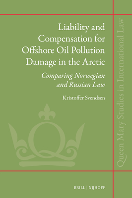 Liability and Compensation for Offshore Oil Pollution Damage in the Arctic: Comparing Norwegian and Russian Law (Queen Mary Studies in International Law #52) Cover Image
