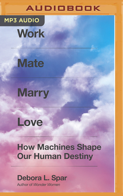 Work Mate Marry Love: How Machines Shape Our Human Destiny Cover Image