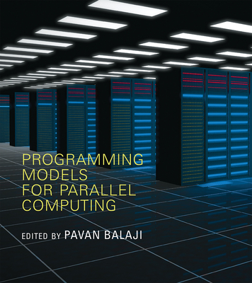 Programming Models for Parallel Computing (Scientific and Engineering Computation) By Pavan Balaji (Editor) Cover Image