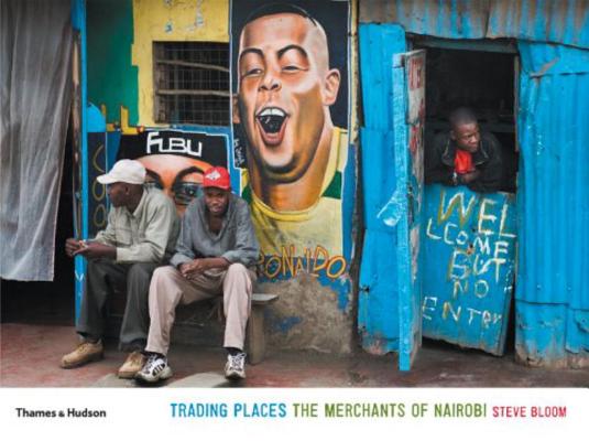 Trading Places: The Merchants of Nairobi By Steve Bloom Cover Image