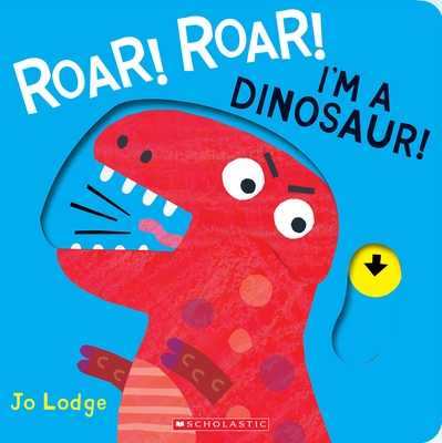 Roar! Roar! I'm A Dinosaur! By Jo Lodge, Jo Lodge (Illustrator) Cover Image