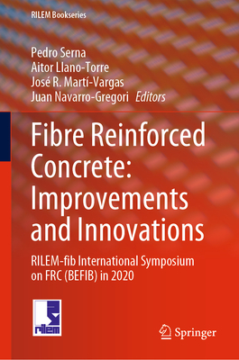 Fibre Reinforced Concrete: Improvements and Innovations: Rilem-Fib International Symposium on Frc (Befib) in 2020 (Rilem Bookseries #30)