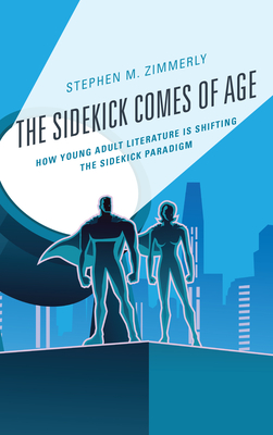Children and Youth in Popular Culture: How Young Adult Literature is Shifting the Sidekick Paradigm By Stephen M. Zimmerly Cover Image