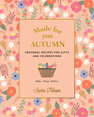 Made for You: Autumn: Seasonal Recipes for Gifts and Celebrations - Make, Wrap, Deliver Cover Image