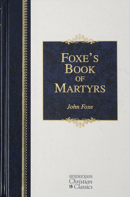 Foxe's Book of Martyrs (Hendrickson Christian Classics)