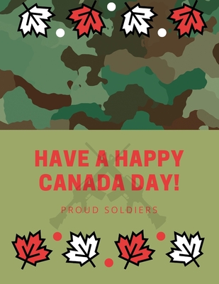 Have a Happy Canada Day: Proud Soldiers By Uniformz Publishing Cover Image