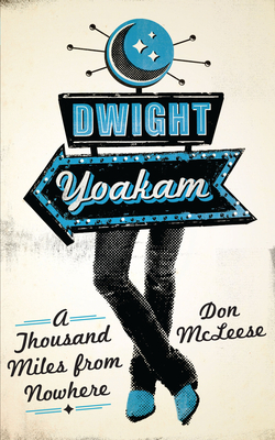 Dwight Yoakam: A Thousand Miles from Nowhere (American Music Series) By Don McLeese Cover Image