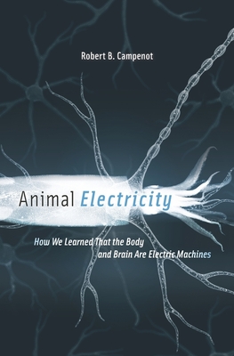 Animal Electricity: How We Learned That the Body and Brain Are Electric Machines Cover Image
