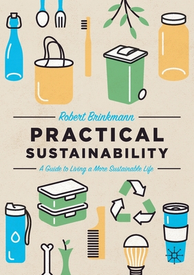 Practical Sustainability: A Guide to a More Sustainable Life By Robert Brinkmann Cover Image