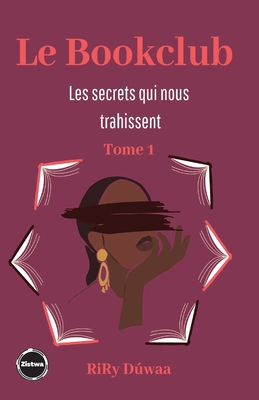 Le Bookclub: Les secrets qui nous trahissent-Tome 1 By Riry Dúwaa Cover Image