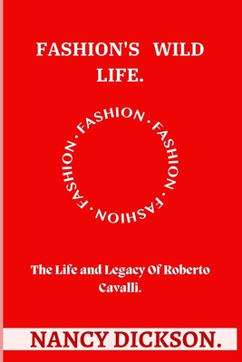 Fashion's Wild Heart: The Life and Legacy Of Roberto Cavalli Cover Image