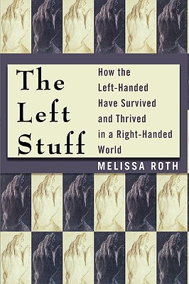 The Left Stuff: How the Left-Handed Have Survived and Thrived in a Right-Handed World cover