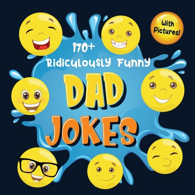 170+ Ridiculously Funny Dad Jokes: Hilarious & Silly Dad Jokes So Terrible,  Only Dads Could Tell Them and Laugh Out Loud! (Funny Gift With Colorful Pi  (Paperback) | Inkwood Books - New Jersey