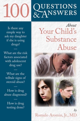 100 Questions & Answers about Your Child's Substance Abuse