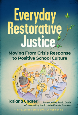 Everyday Restorative Justice: Moving from Crisis Response to Positive School Culture (Teaching for Social Justice)