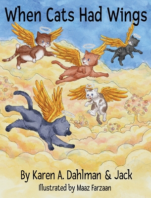 When Cats Had Wings By Karen A. Dahlman, Jack The Cat, Maaz Farzaan (Illustrator) Cover Image