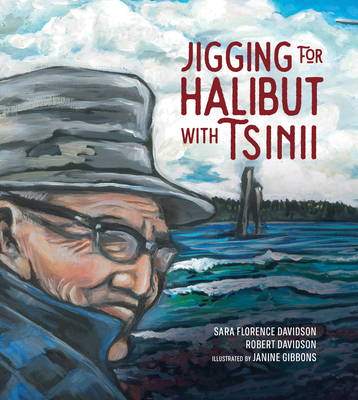 Jigging for Halibut with Tsinii By Sara Florence Davidson, Robert Davidson, Janine Gibbons (Illustrator) Cover Image