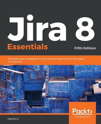 Jira 8 Essentials By Patrick Li Cover Image