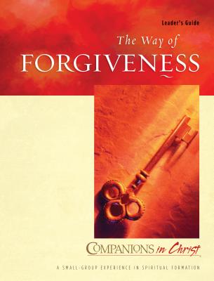 The Way of Forgiveness: Leader's Guide (Companions in Christ)