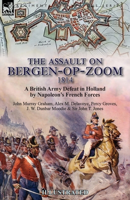 The Assault on Bergen-op-Zoom, 1814: a British Army Defeat in Holland by Napoleon's French Forces Cover Image