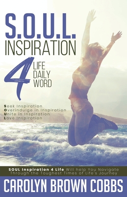 S.O.U.L.: Inspiration 4 Life Daily Word By Carolyn Brown Cobbs, Bishop Albert Cobbs (Tribute to), Elder Mike Calhoun (Cover Design by) Cover Image