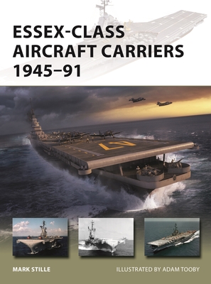 Essex-Class Aircraft Carriers 1945–91 (New Vanguard) By Mark Stille, Adam Tooby (Illustrator) Cover Image