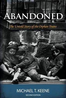 Abandoned: The Untold Story of the Orphan Trains By Michael Keene Cover Image