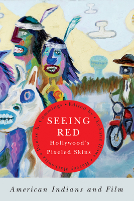 Seeing Red—Hollywood's Pixeled Skins: American Indians and Film (American Indian Studies)