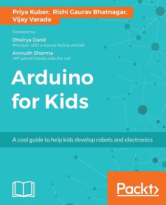 Arduino for Kids: A cool guide to help kids develop robots and electronics Cover Image