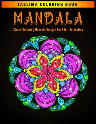 Mandala: Stress Relieving Mandala Designs For Adult Relaxation - An Adult Coloring Book Featuring 50 of the World's Most Beauti By Taslima Coloring Books Cover Image