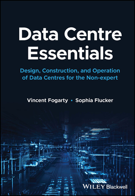 Data Centre Essentials: Design, Construction, and Operation of Data Centres for the Non-Expert Cover Image