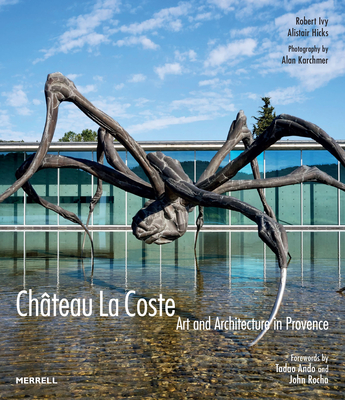 Château La Coste: Art and Architecture in Provence By Robert Ivy, Alistair Hicks, Alan Karchmer (Photographer) Cover Image