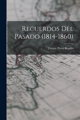 Recuerdos del pasado (1814-1860) By Vicente Perez Rosales Cover Image
