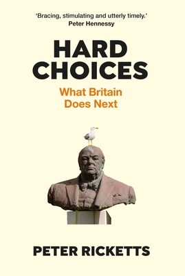 Hard Choices: What Britain Does Next By Peter Ricketts Cover Image