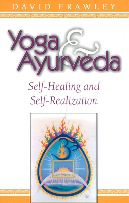 Yoga & Ayurveda: Self-Healing and Self-Realization By David Dr Frawley Cover Image