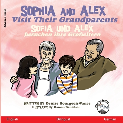 Sophia and Alex Visit Their Grandparents: Sophia und Alex besuchen ihre Großeltern By Damon Danielson (Illustrator), Denise Bourgeois-Vance Cover Image