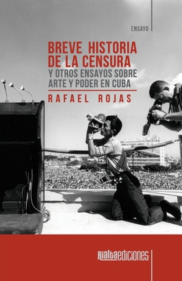 Breve historia de la censura y otros ensayos sobre arte y poder en Cuba Cover Image