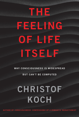 The Feeling of Life Itself: Why Consciousness Is Widespread but Can't Be Computed Cover Image