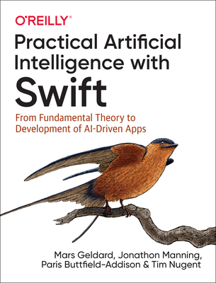 Practical Artificial Intelligence with Swift: From Fundamental Theory to Development of Ai-Driven Apps Cover Image