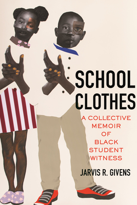 School Clothes: A Collective Memoir of Black Student Witness By Jarvis R. Givens Cover Image