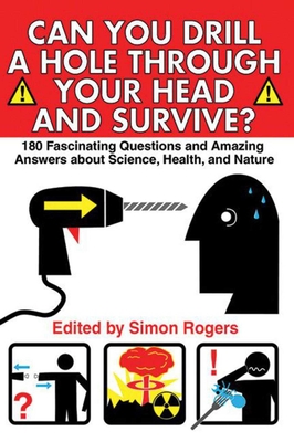 Can You Drill a Hole Through Your Head and Survive?: 180 Fascinating Questions and Amazing Answers about Science, Health, and Nature Cover Image