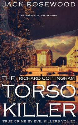 Richard Cottingham: The True Story of The Torso Killer: Historical Serial Killers and Murderers (True Crime by Evil Killers #20)