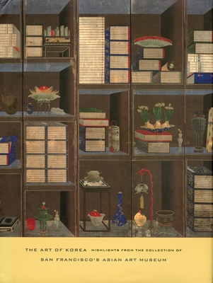 The Art of Korea: Highlights from the Collection of San Francisco's Asian Art Museum Cover Image
