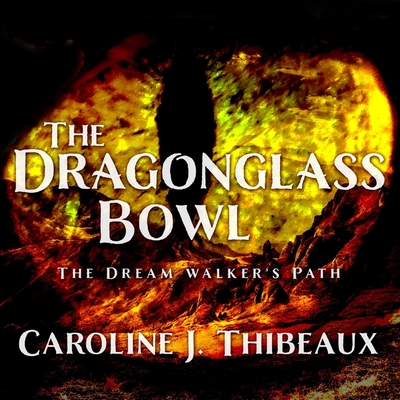 The Dragonglass Bowl: The Dream Walker's Path Cover Image