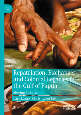 Repatriation, Exchange, and Colonial Legacies in the Gulf of Papua: Moving Pictures Cover Image