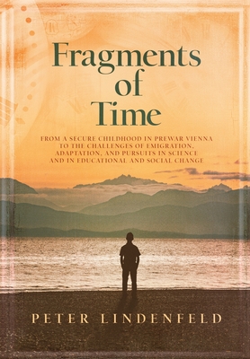 Fragments of Time: From a Secure Childhood in Prewar Vienna to the Challenges of Emigration, Adaptation, and Pursuits in Science and in E Cover Image