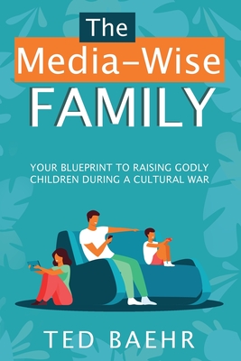 The Media-Wise Family By Ted Baehr Cover Image