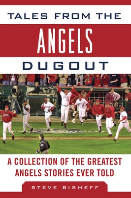 Tales from the Angels Dugout: A Collection of the Greatest Angels Stories Ever Told (Tales from the Team) By Steve Bisheff Cover Image