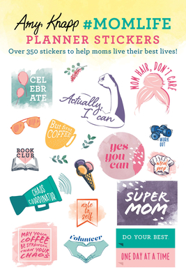 Amy Knapp's #MomLife Planner Stickers: Over 350 stickers to help moms live their best lives! (Amy Knapp's Plan Your Life Calendars)