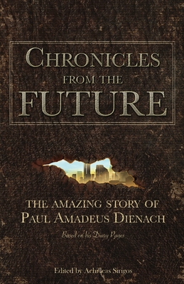 Chronicles From The Future: The amazing story of Paul Amadeus Dienach By Achilleas Sirigos, Paul Amadeus Dienach Cover Image